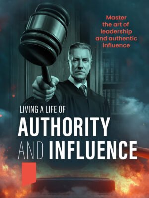 Living A Life Of Authority And Influence