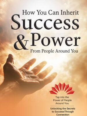 How you can inherit success and power from people around you