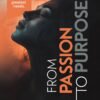 From Passion to Purpose From Passion to Purpose