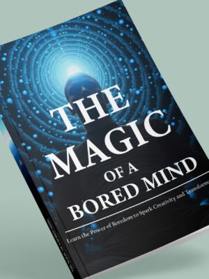 The Magic of  A Bored  Mind