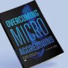 Overcoming Micro Aggressions